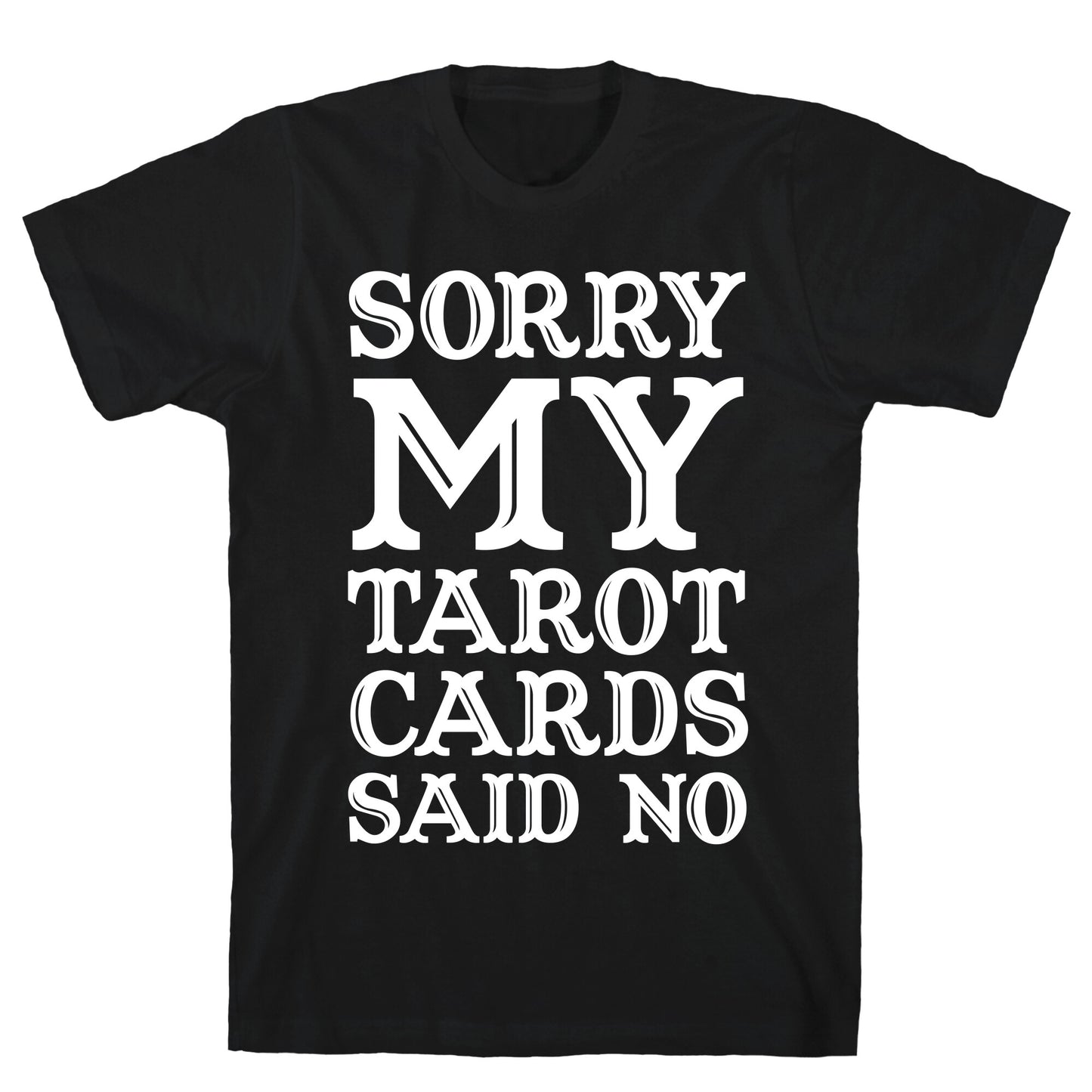 Sorry My Tarot Cards Said No T-Shirt