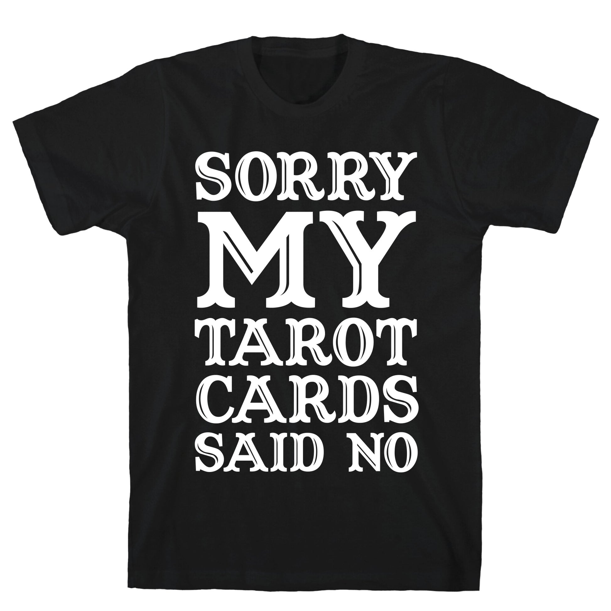 Sorry My Tarot Cards Said No T-Shirt