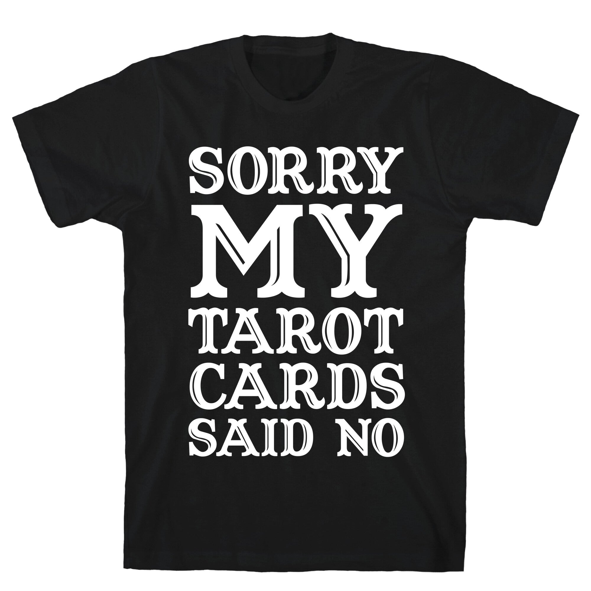 Sorry My Tarot Cards Said No T-Shirt