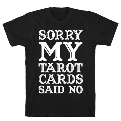 Sorry My Tarot Cards Said No T-Shirt