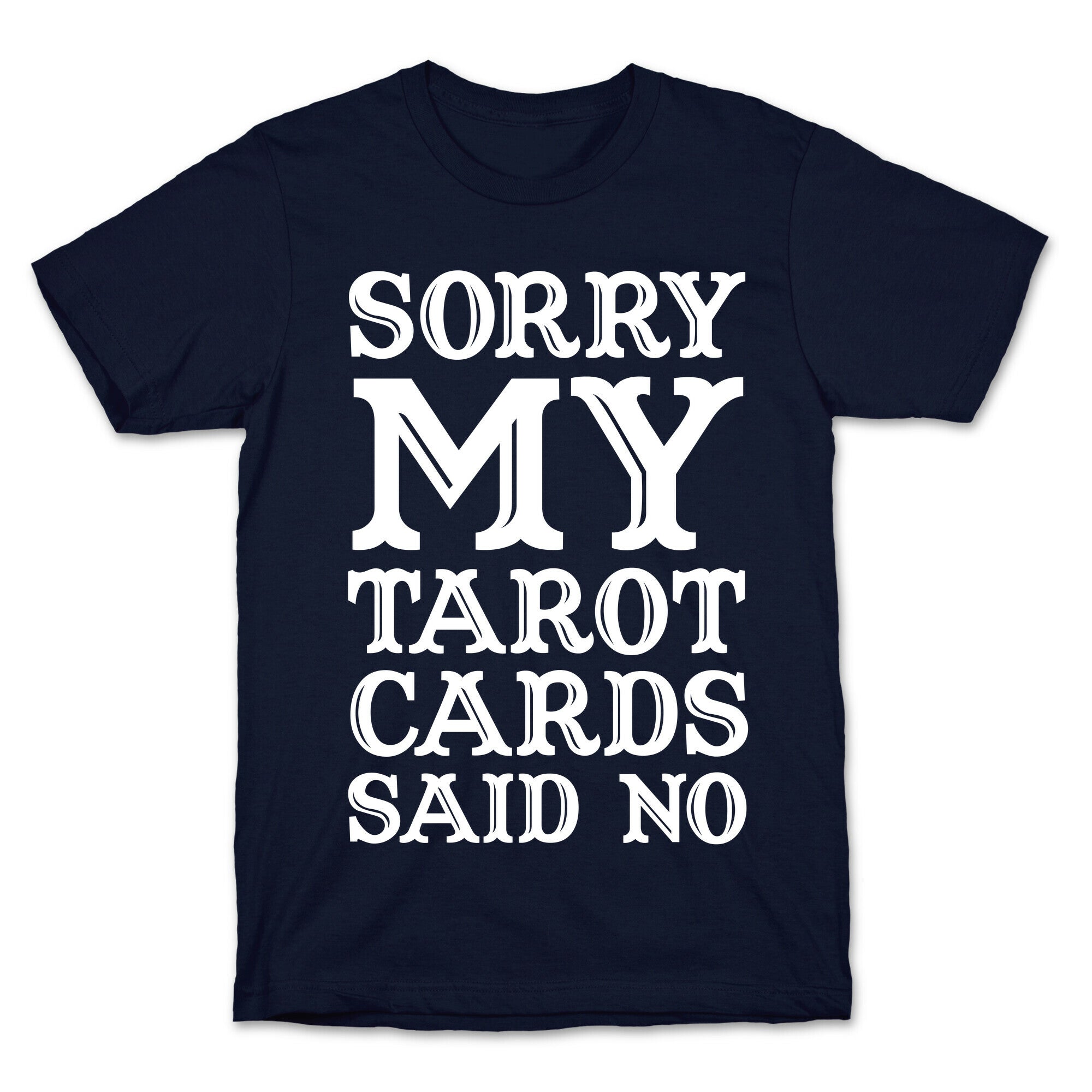 Sorry My Tarot Cards Said No T-Shirt