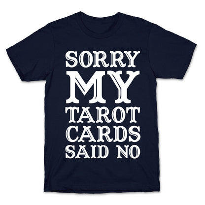 Sorry My Tarot Cards Said No T-Shirt