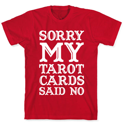 Sorry My Tarot Cards Said No T-Shirt