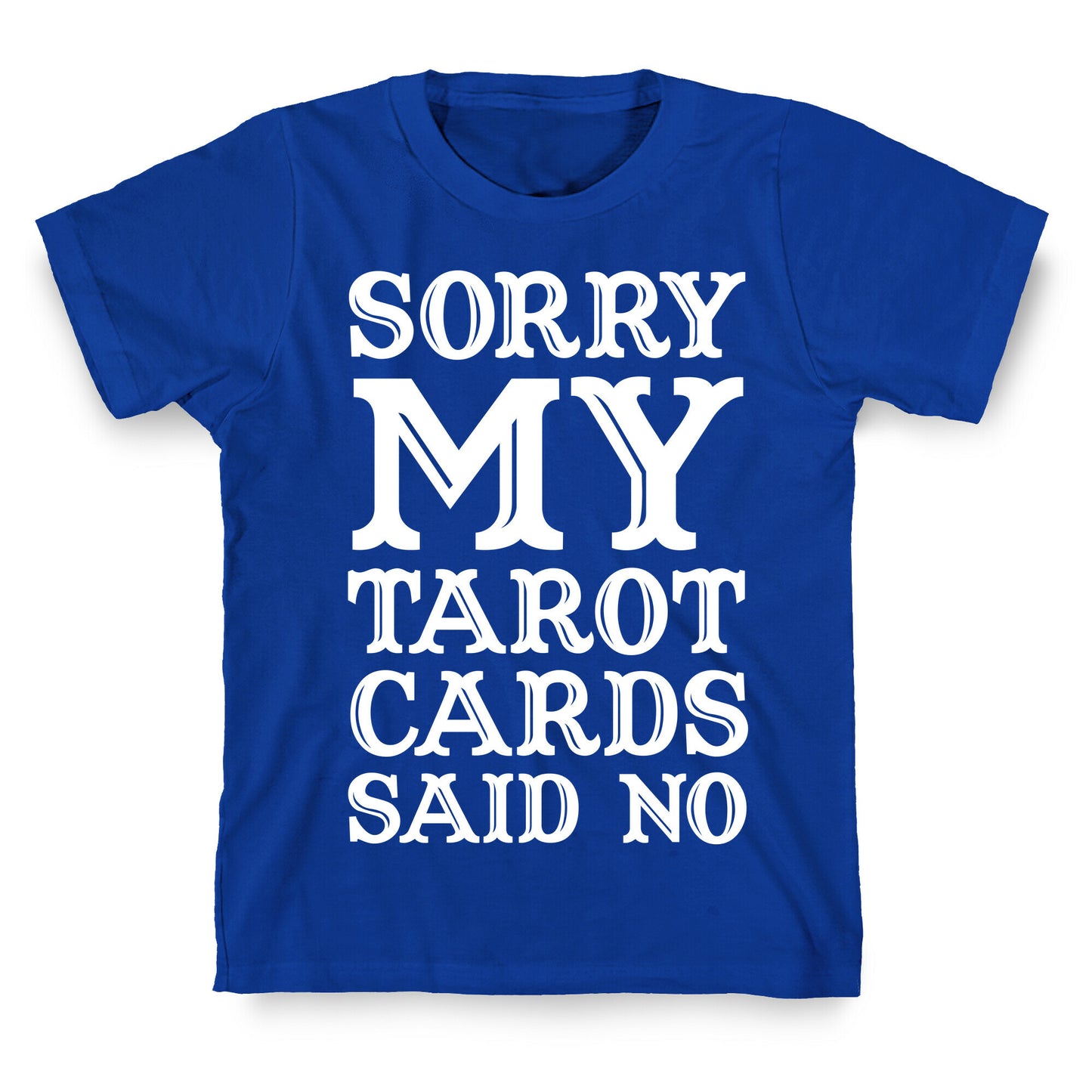 Sorry My Tarot Cards Said No T-Shirt