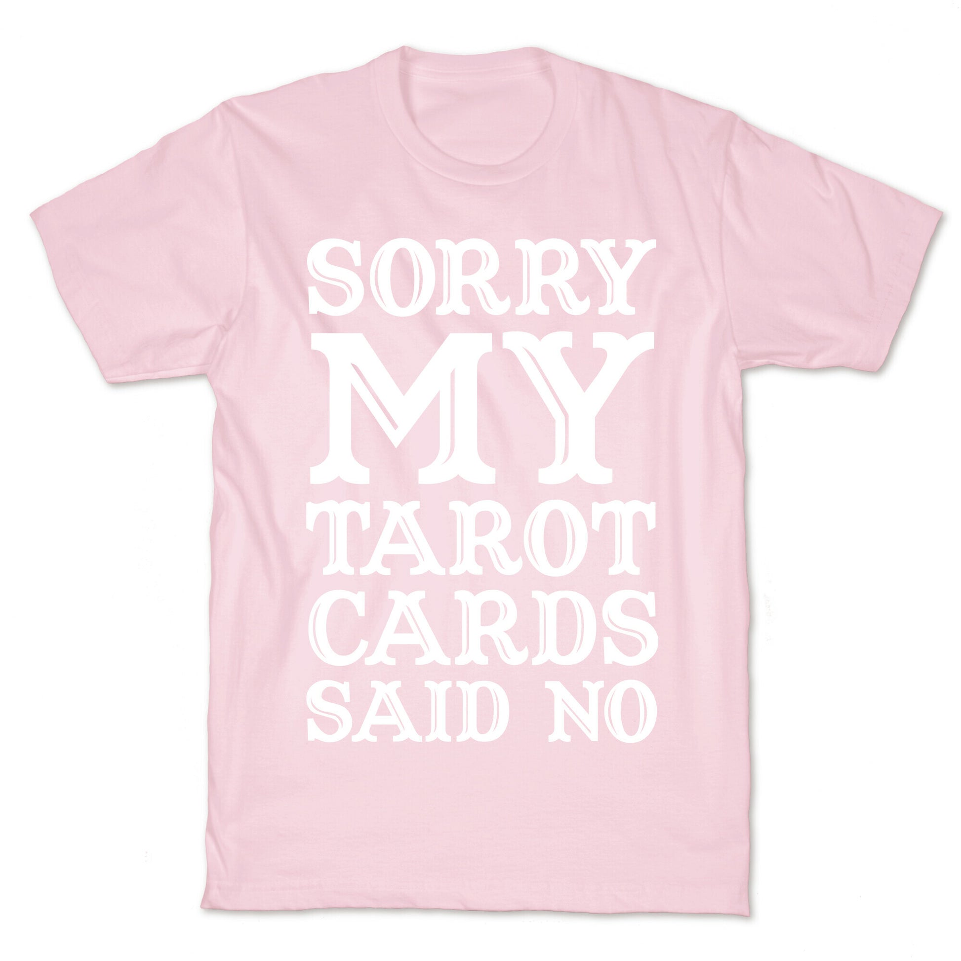 Sorry My Tarot Cards Said No T-Shirt