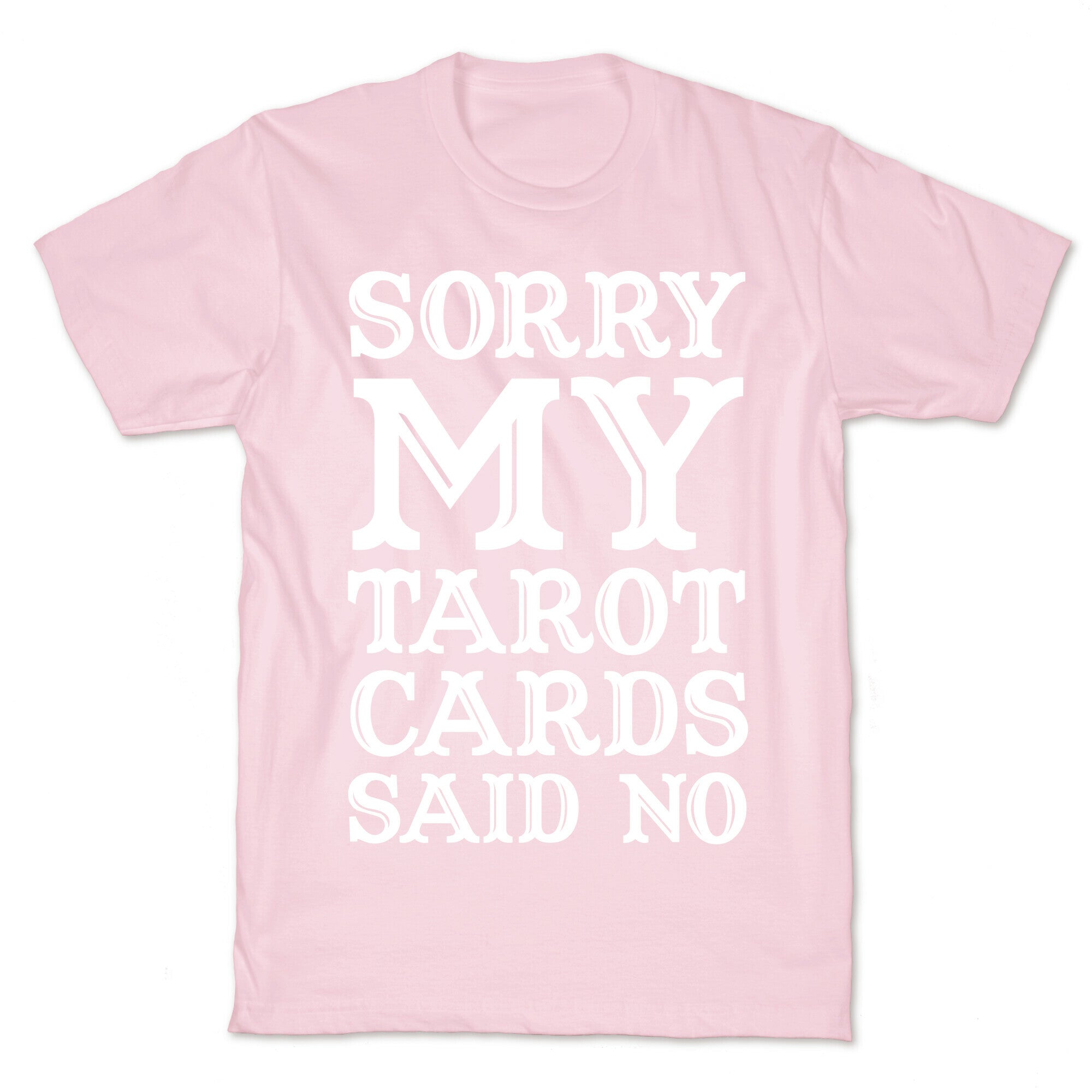 Sorry My Tarot Cards Said No T-Shirt