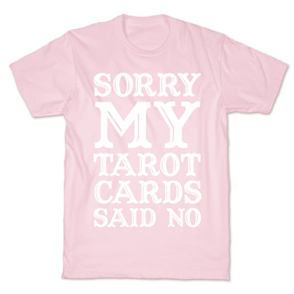Sorry My Tarot Cards Said No T-Shirt