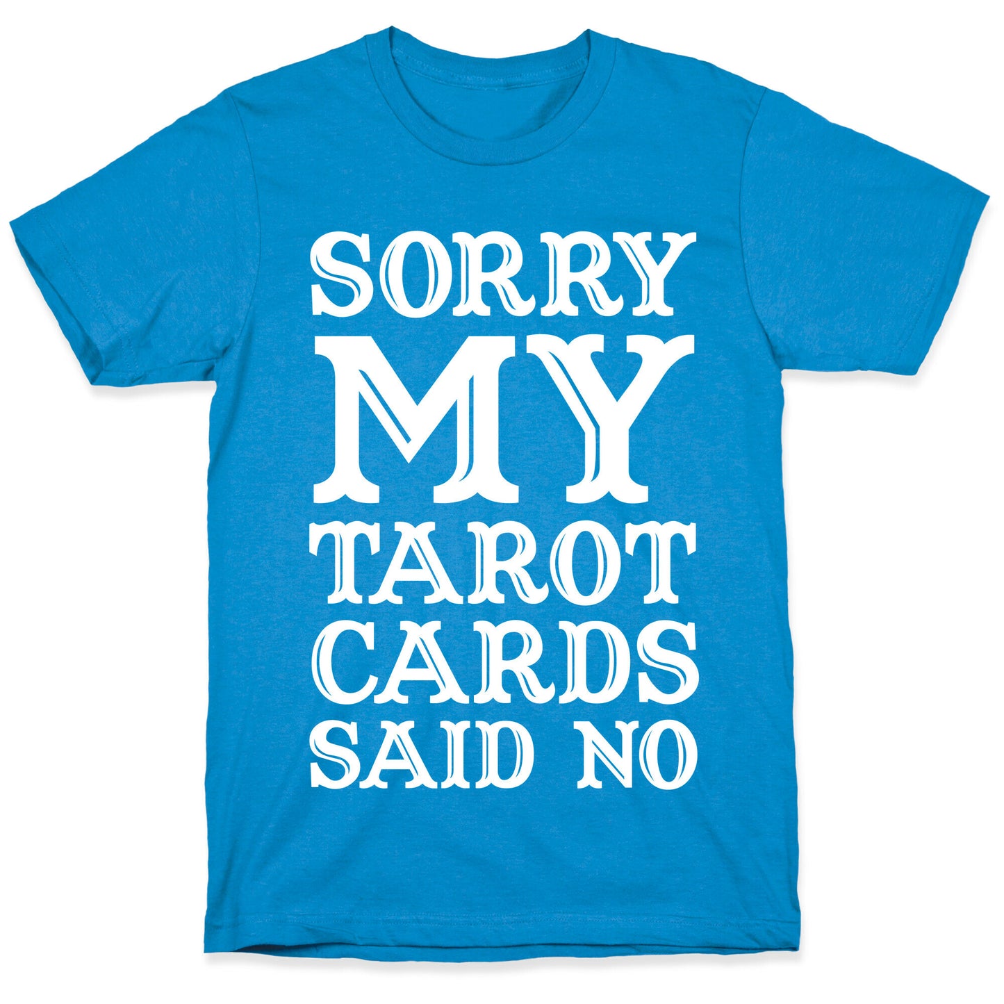 Sorry My Tarot Cards Said No T-Shirt