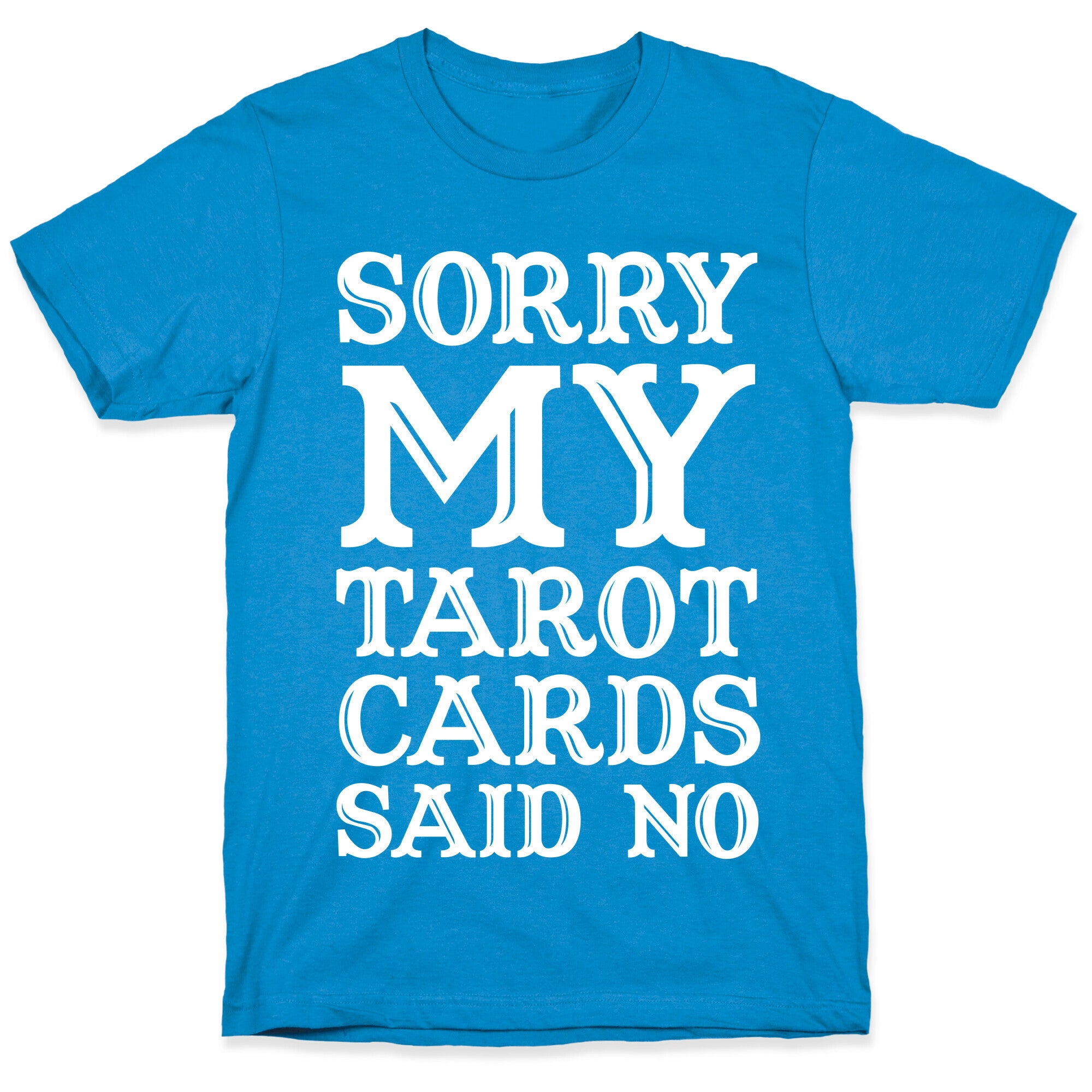 Sorry My Tarot Cards Said No T-Shirt