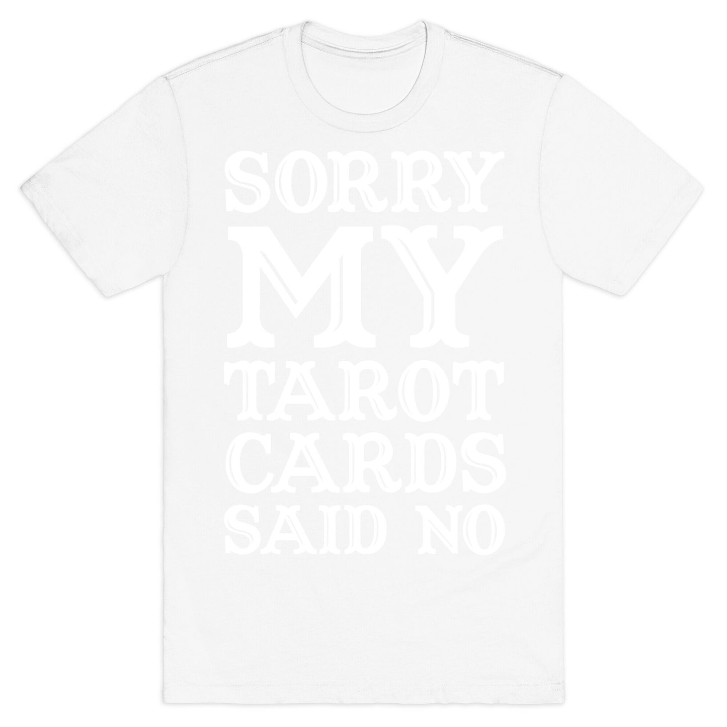 Sorry My Tarot Cards Said No T-Shirt