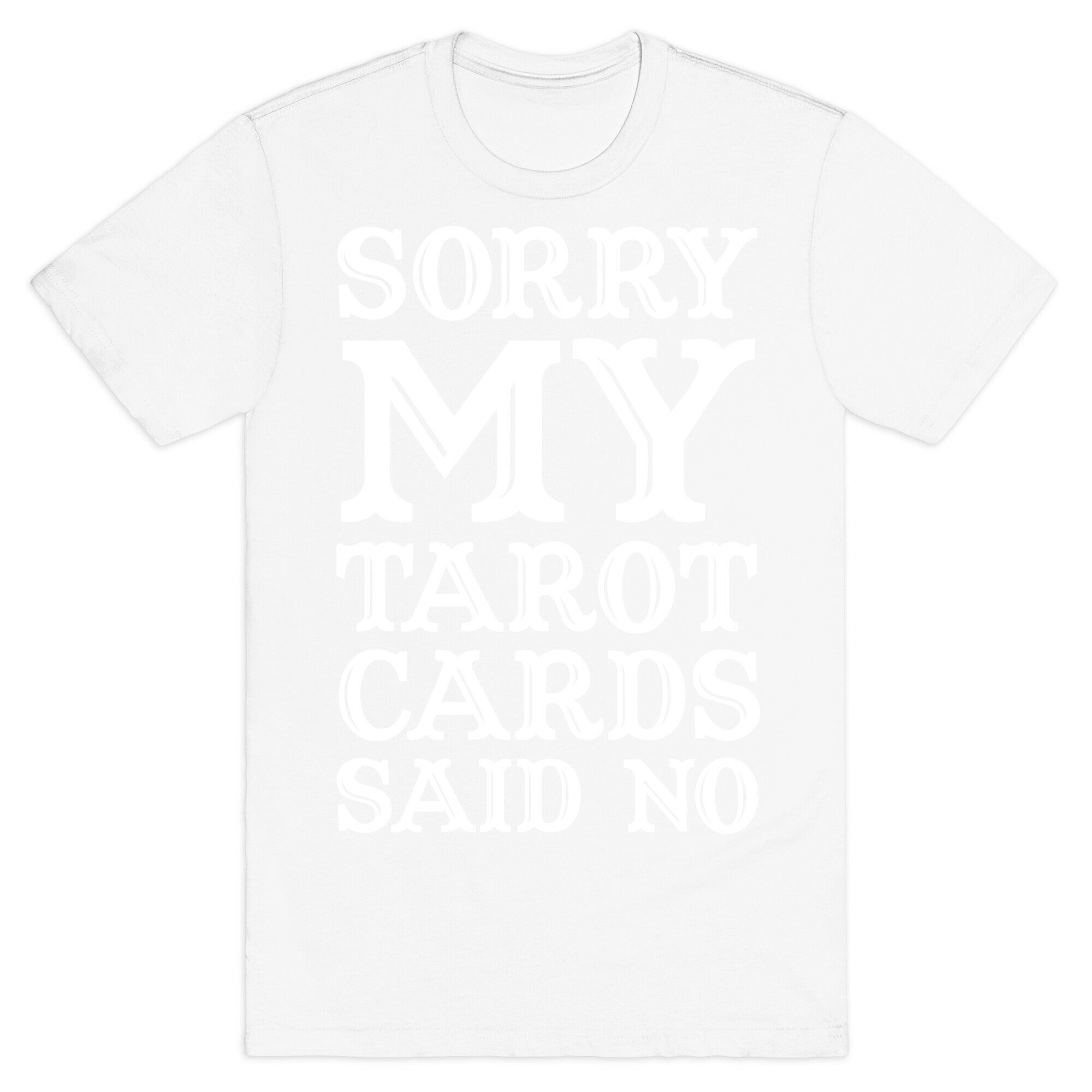 Sorry My Tarot Cards Said No T-Shirt