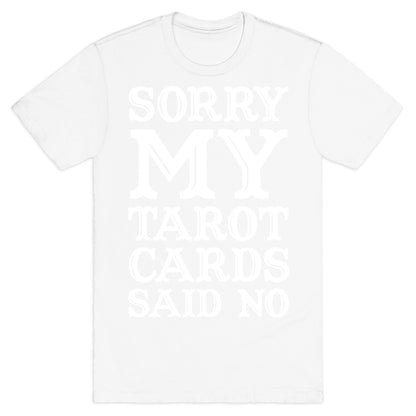 Sorry My Tarot Cards Said No T-Shirt