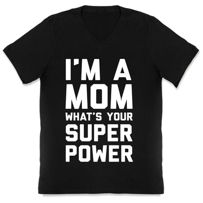 I'm A Mom What's Your Super Power V-Neck