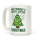 Have Yourself A Petty Little Christmas Coffee Mug