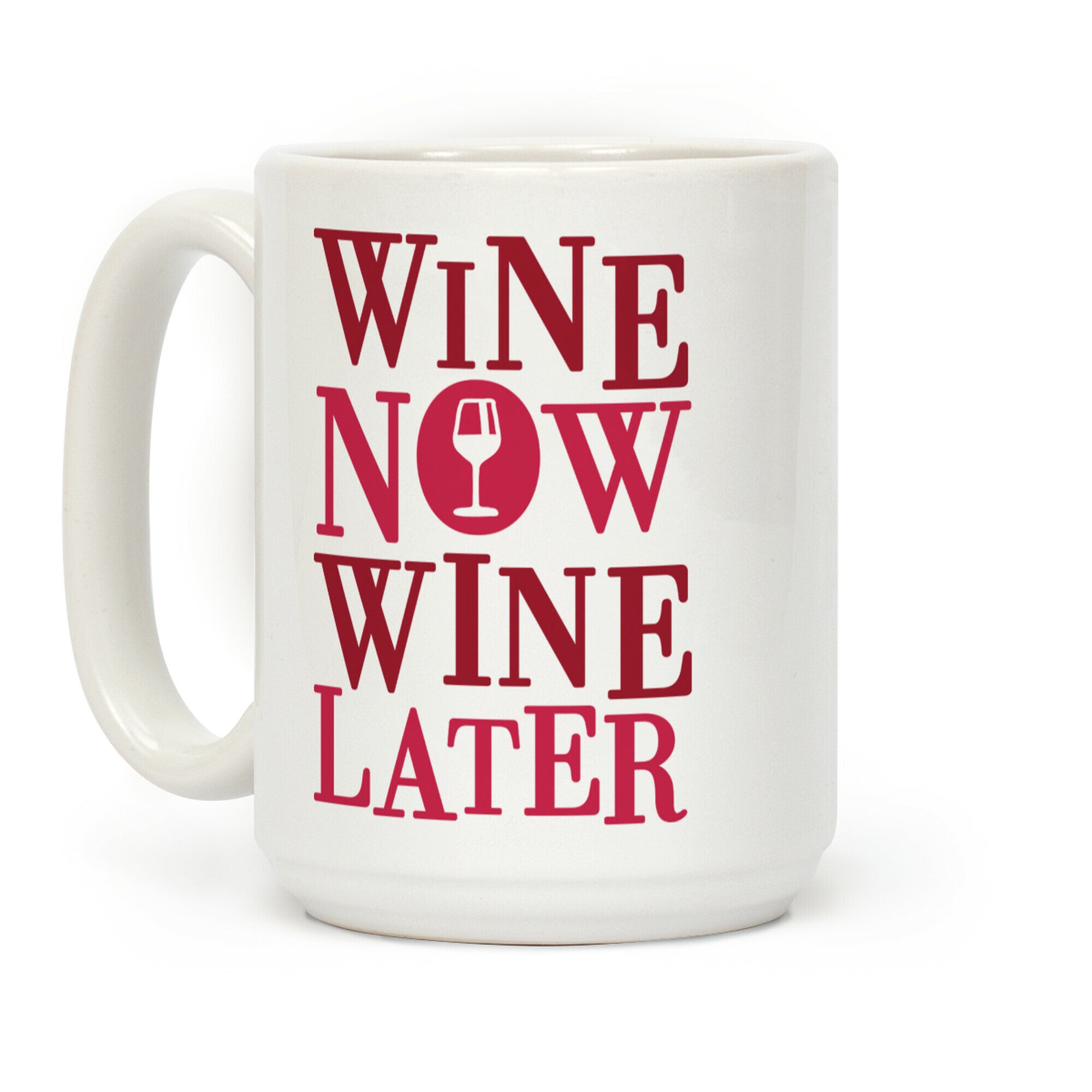 Wine Now Wine Later Coffee Mug