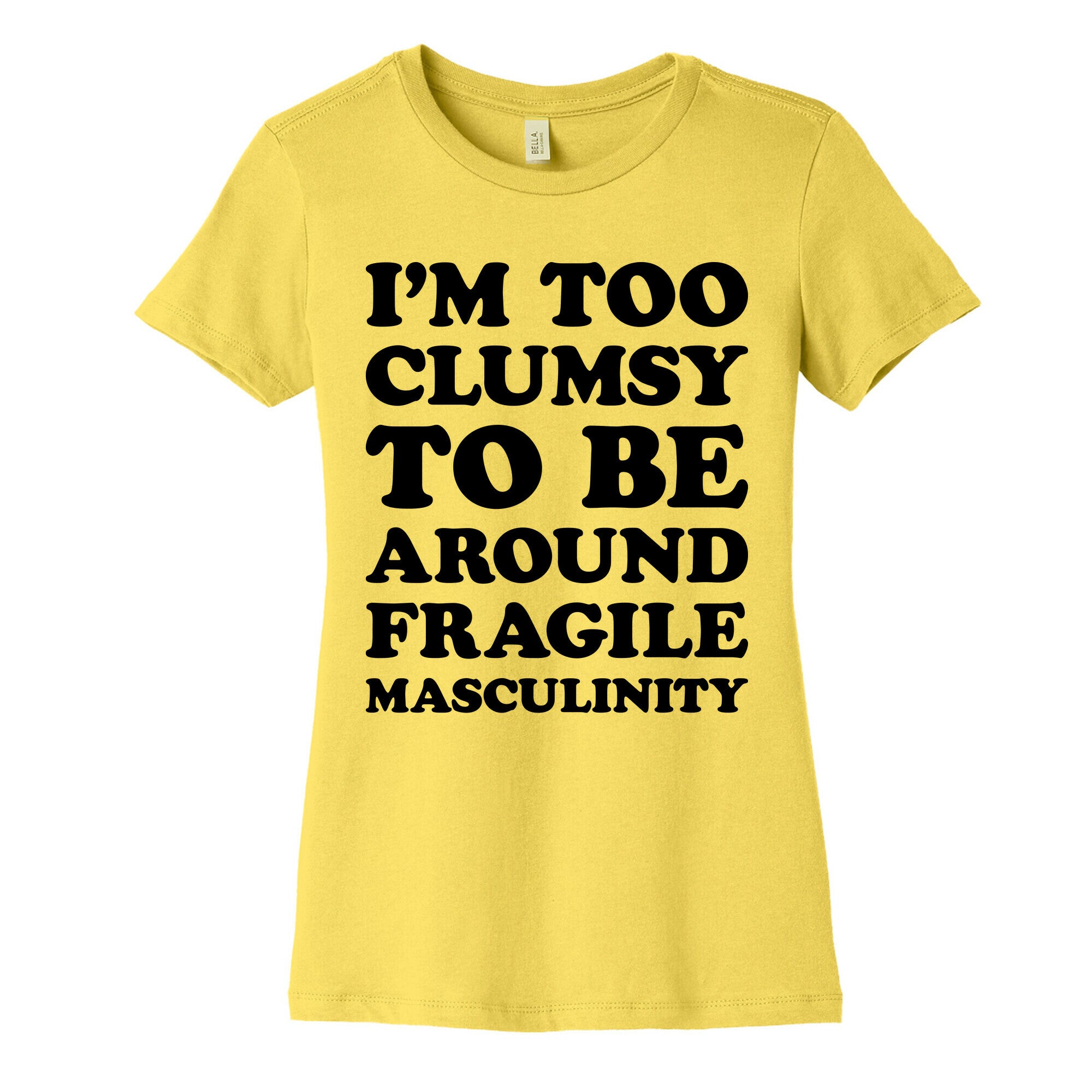 I'm Too Clumsy To Be Around Fragile Masculinity Women's Cotton Tee