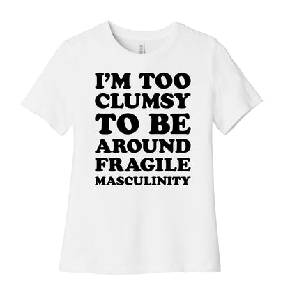 I'm Too Clumsy To Be Around Fragile Masculinity Women's Cotton Tee
