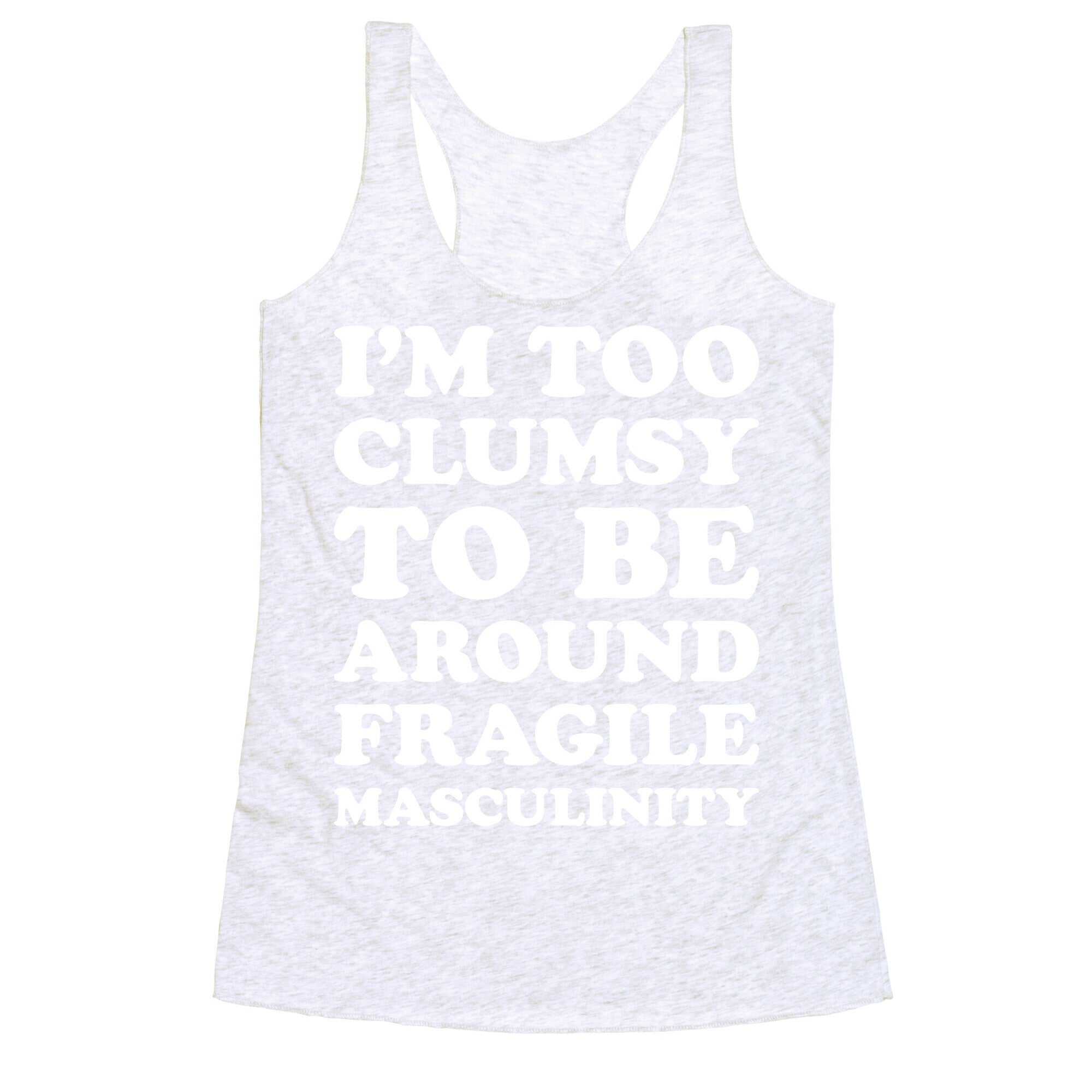 I'm Too Clumsy To Be Around Fragile Masculinity Racerback Tank