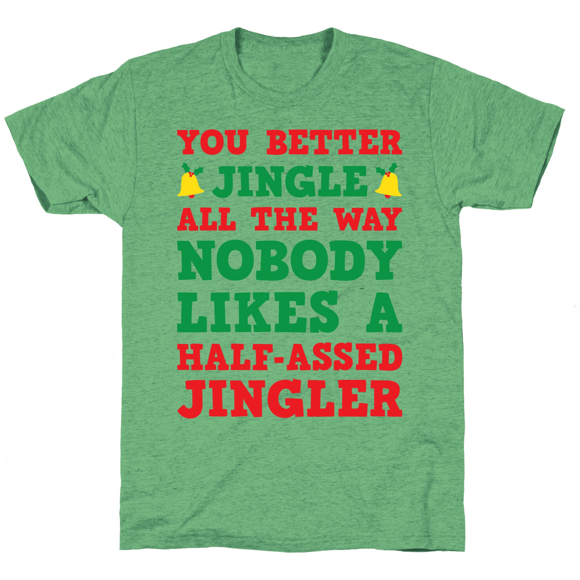 Nobody Likes A Half-Assed Jingler Unisex Triblend Tee