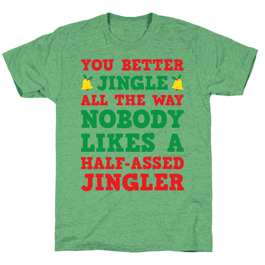 Nobody Likes A Half-Assed Jingler Unisex Triblend Tee