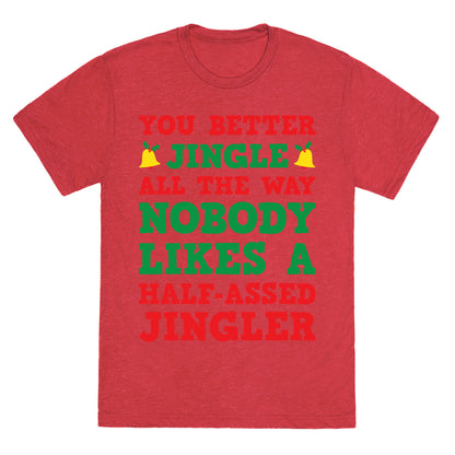 Nobody Likes A Half-Assed Jingler Unisex Triblend Tee