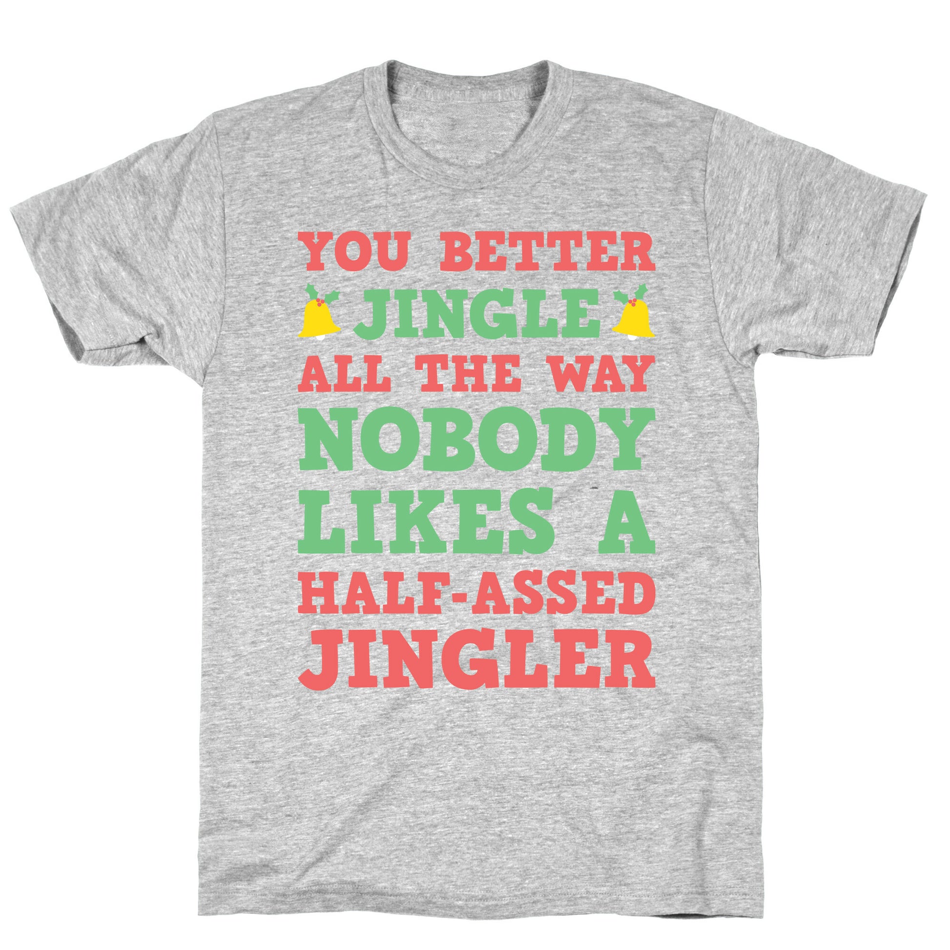Nobody Likes A Half-Assed Jingler T-Shirt