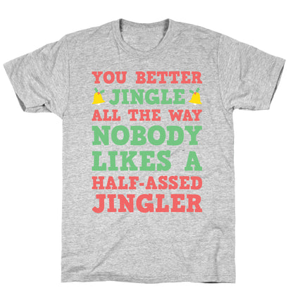 Nobody Likes A Half-Assed Jingler T-Shirt