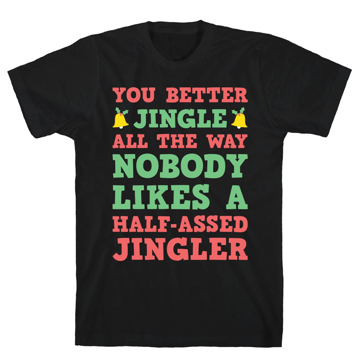 Nobody Likes A Half-Assed Jingler T-Shirt