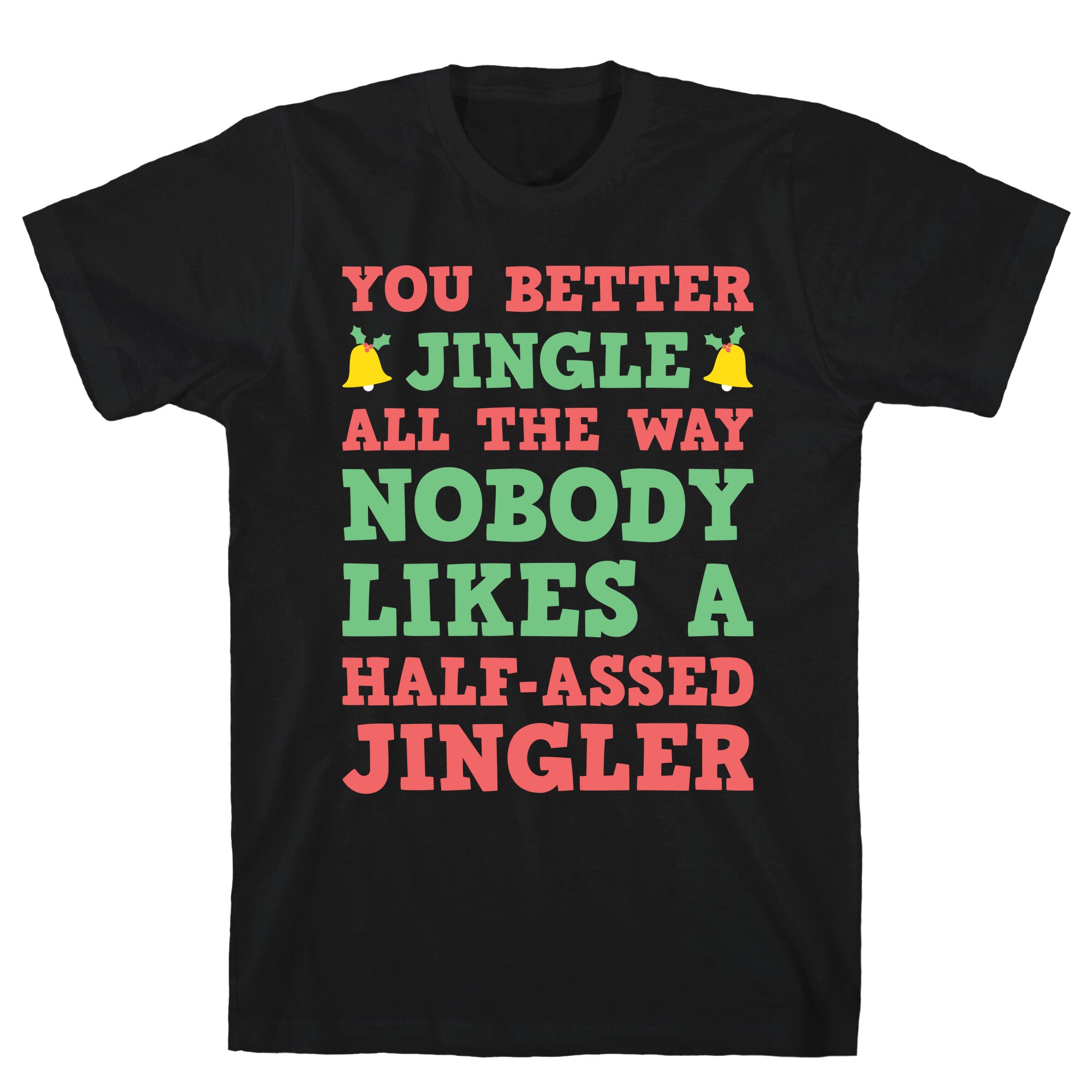 Nobody Likes A Half-Assed Jingler T-Shirt