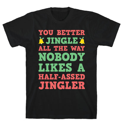 Nobody Likes A Half-Assed Jingler T-Shirt