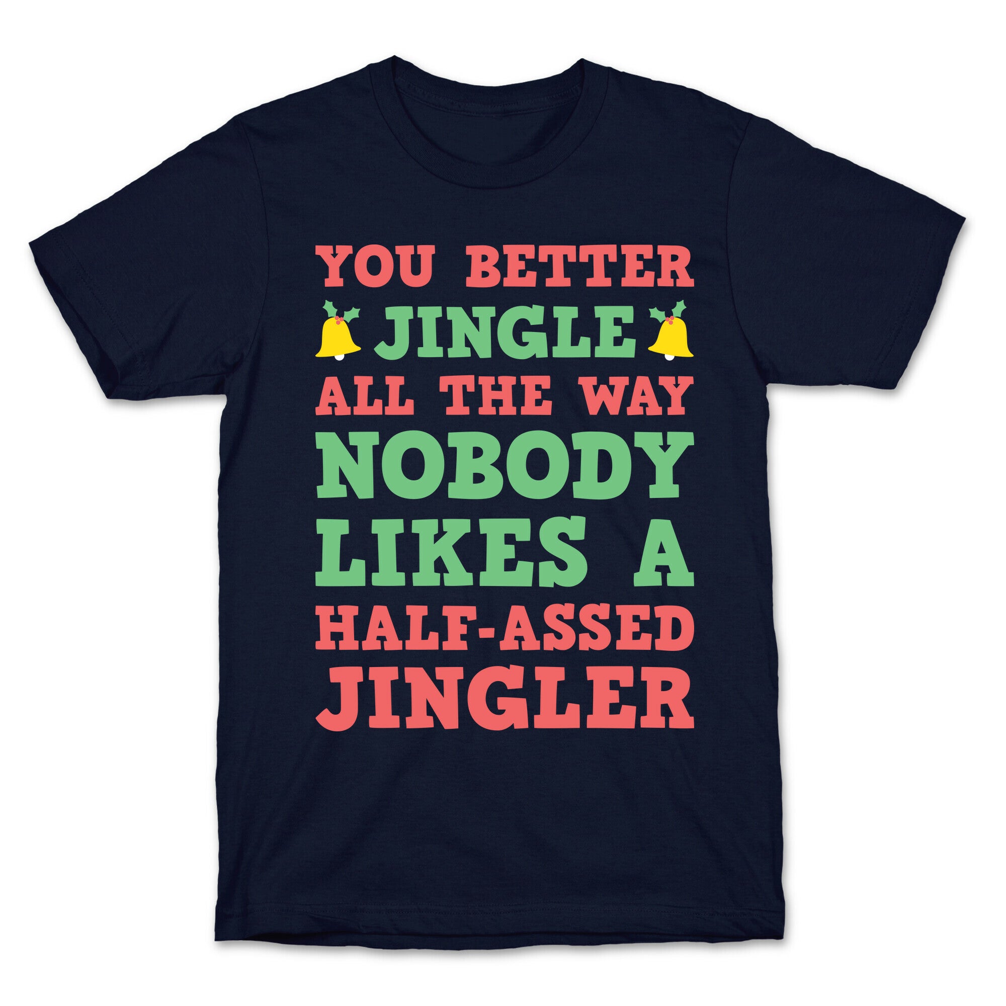 Nobody Likes A Half-Assed Jingler T-Shirt