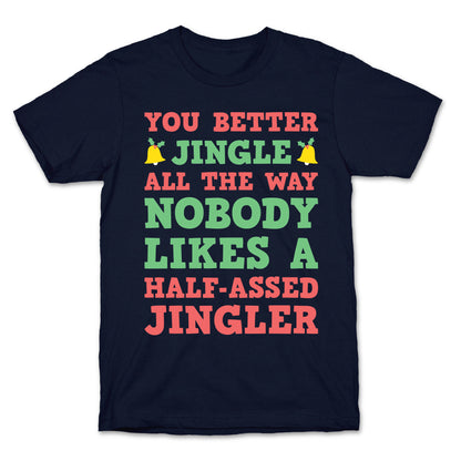 Nobody Likes A Half-Assed Jingler T-Shirt