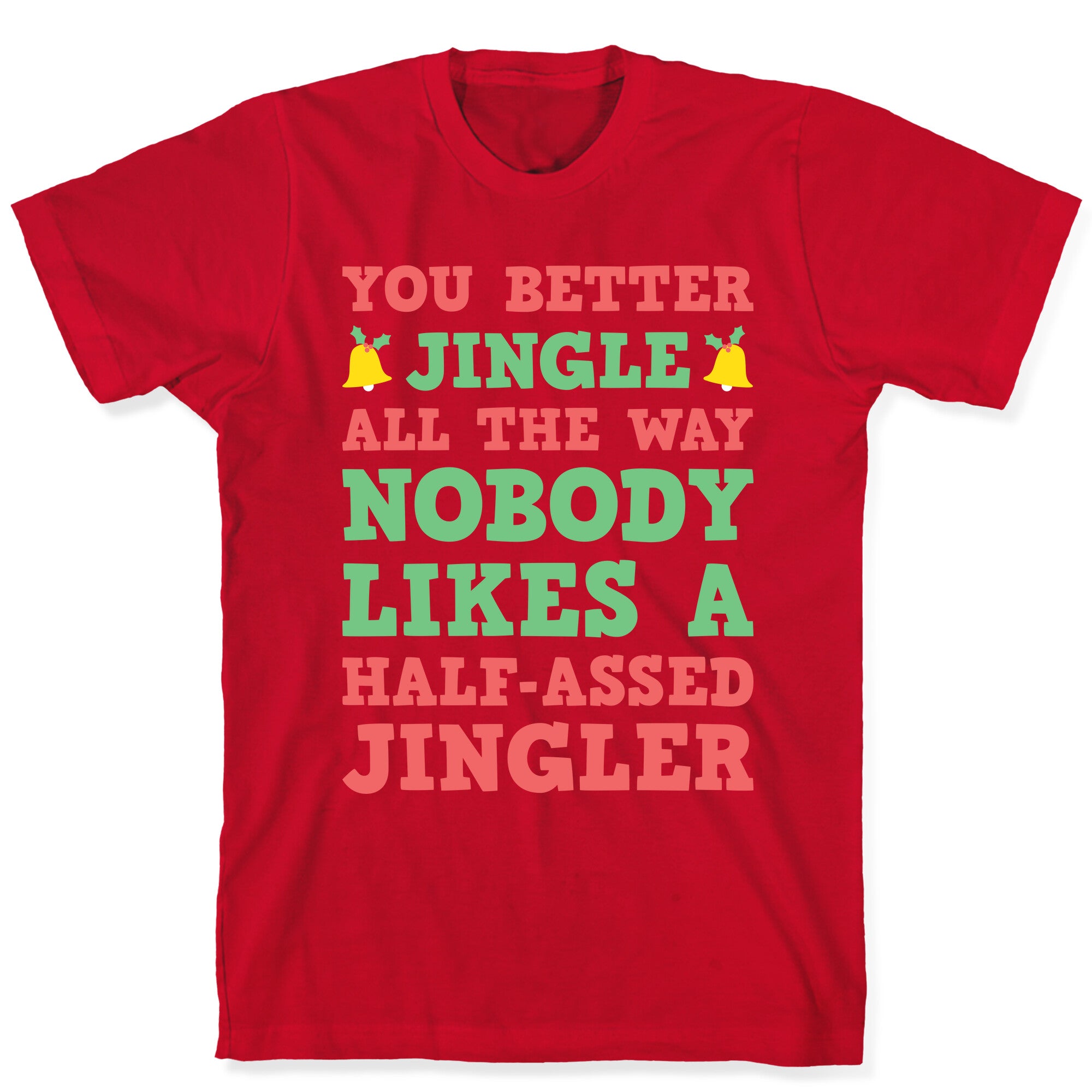 Nobody Likes A Half-Assed Jingler T-Shirt