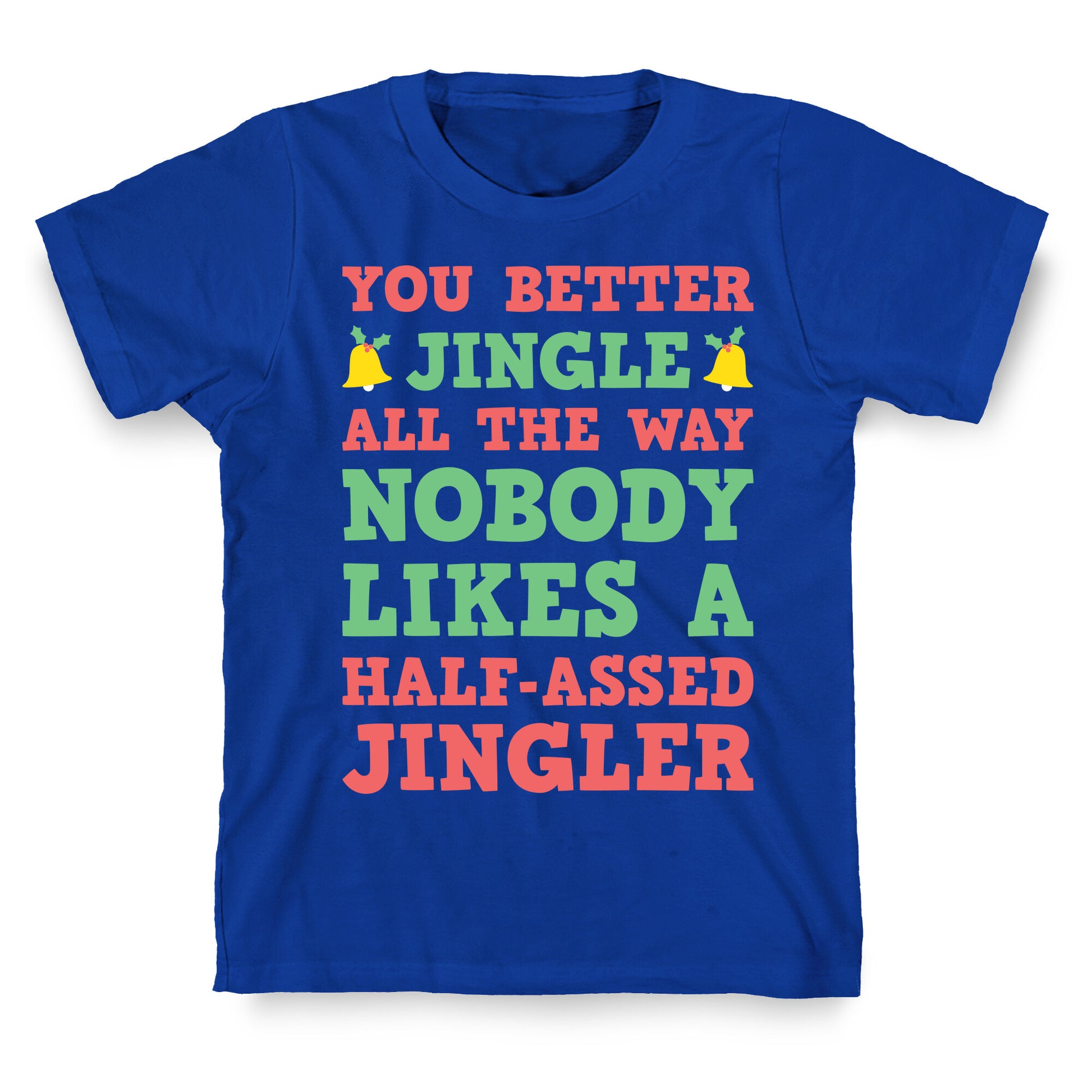 Nobody Likes A Half-Assed Jingler T-Shirt