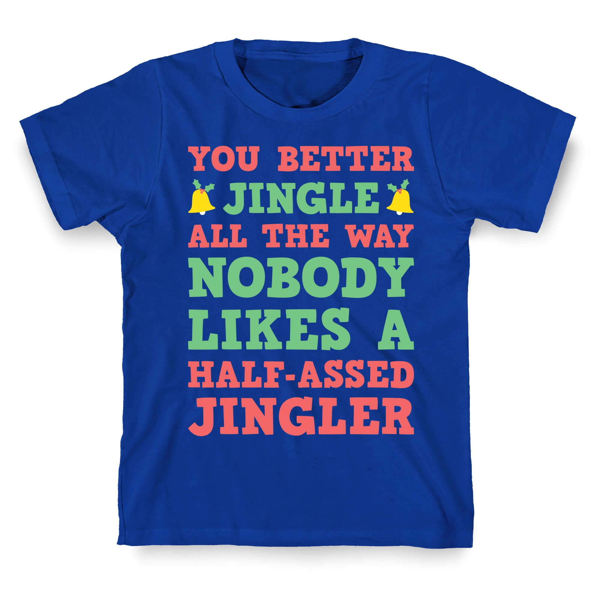 Nobody Likes A Half-Assed Jingler T-Shirt