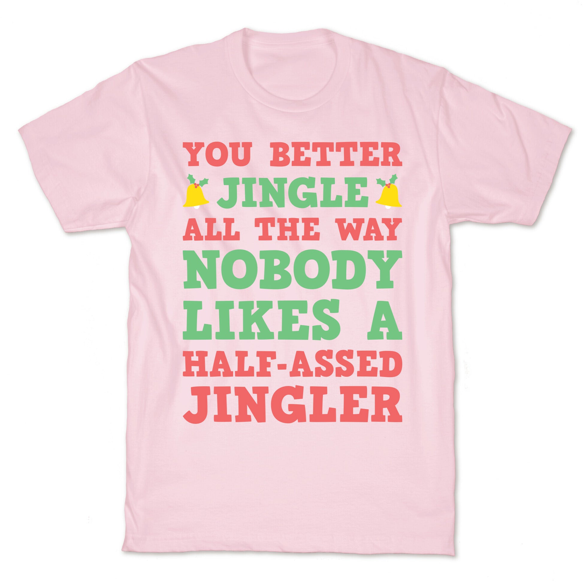 Nobody Likes A Half-Assed Jingler T-Shirt