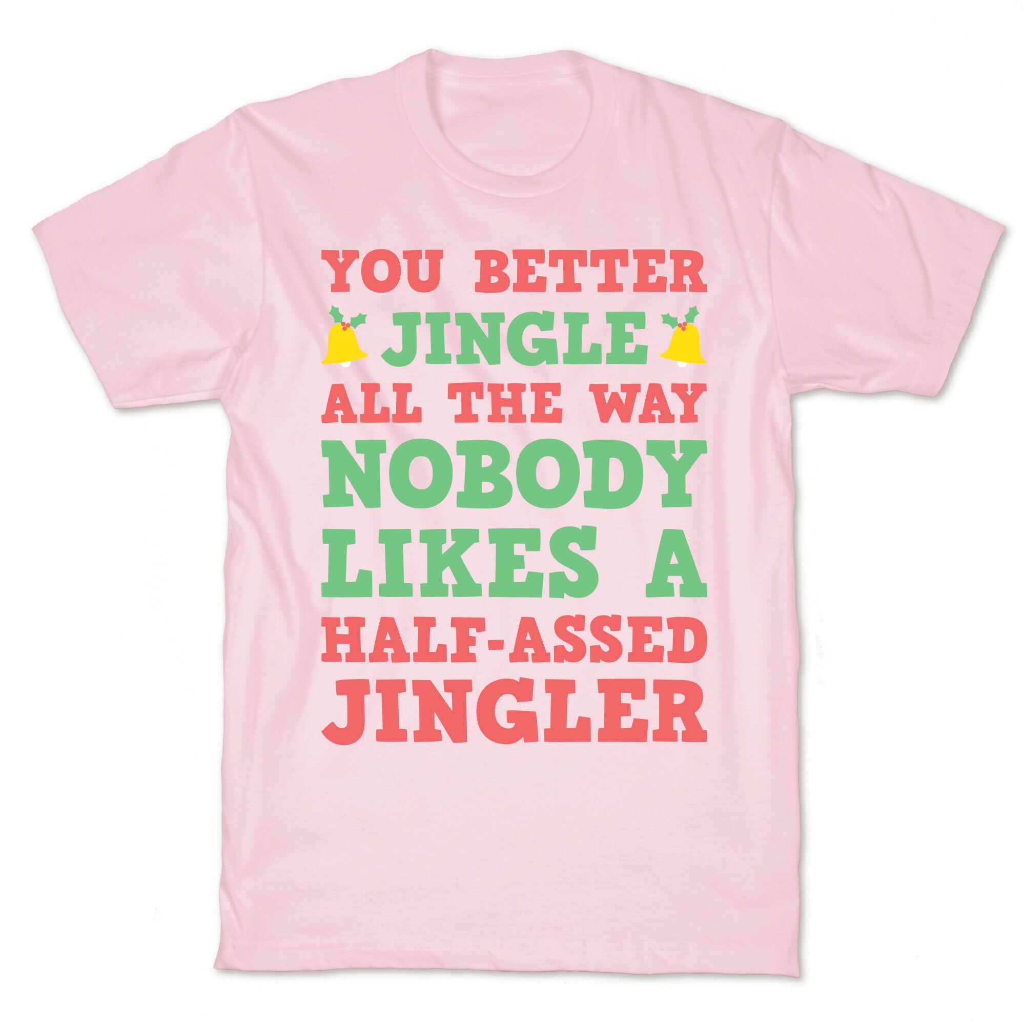 Nobody Likes A Half-Assed Jingler T-Shirt