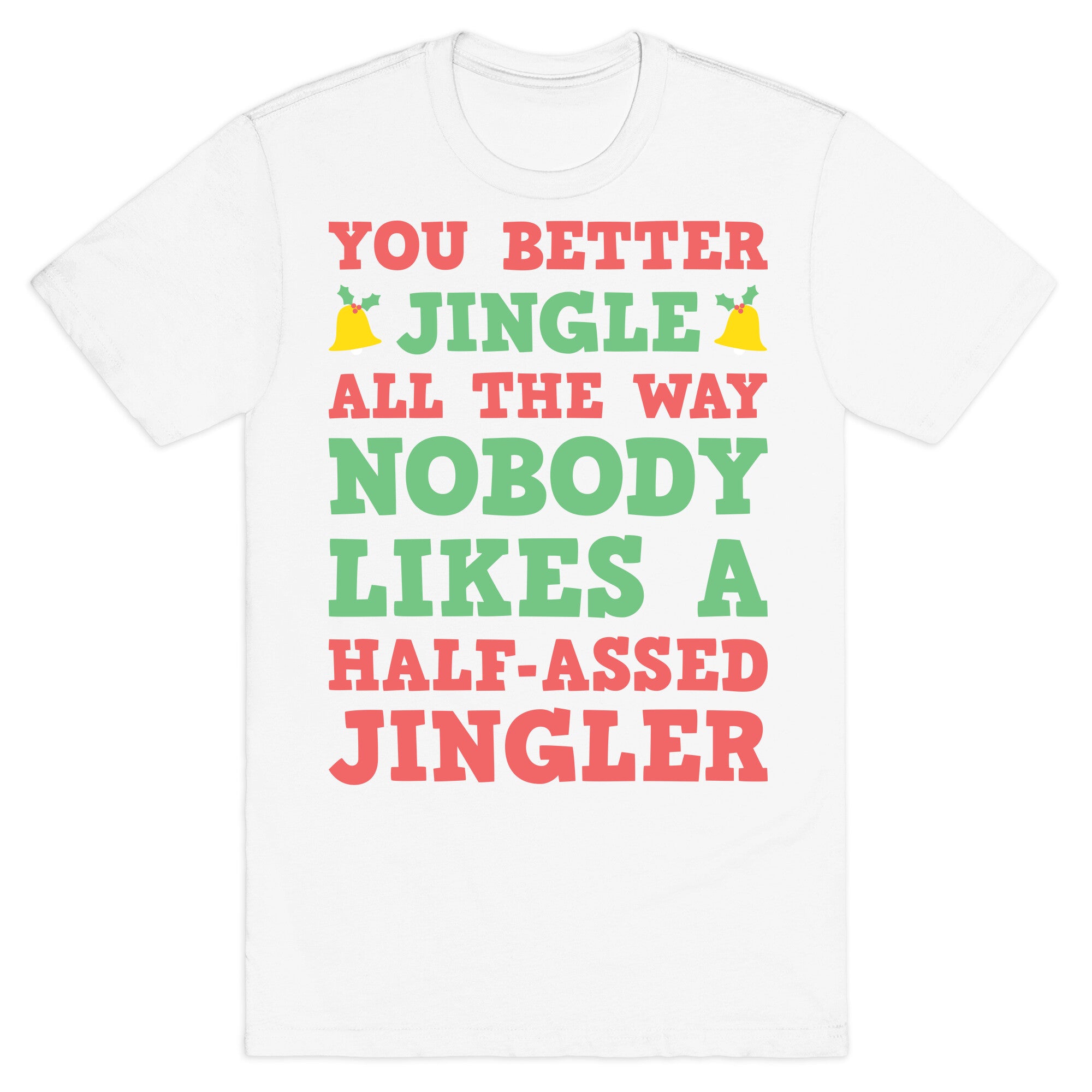 Nobody Likes A Half-Assed Jingler T-Shirt