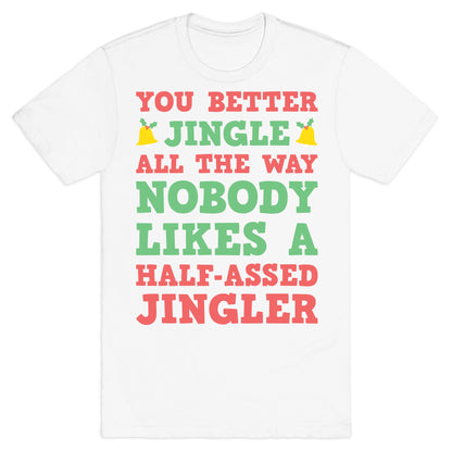 Nobody Likes A Half-Assed Jingler T-Shirt