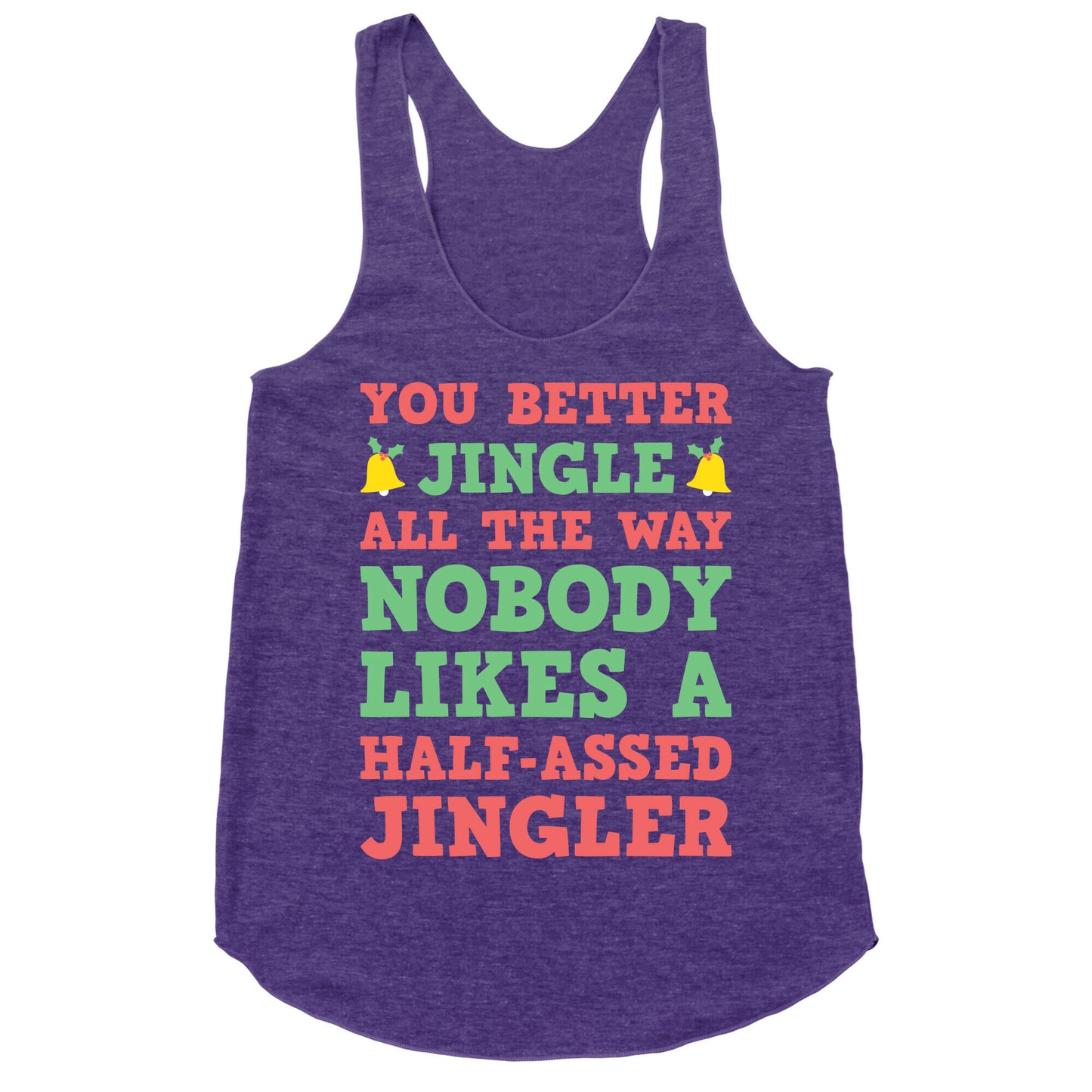 Nobody Likes A Half-Assed Jingler Racerback Tank