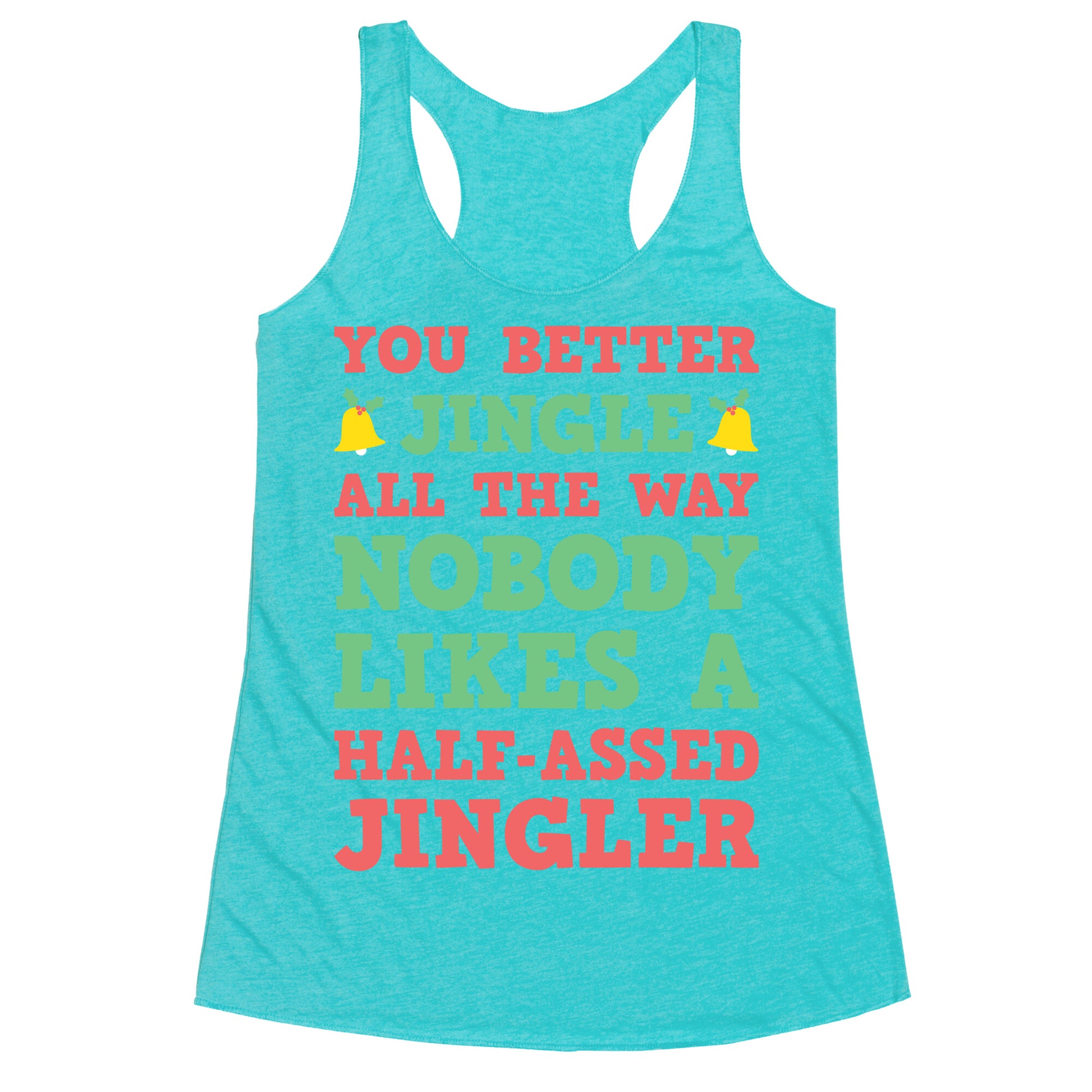 Nobody Likes A Half-Assed Jingler Racerback Tank