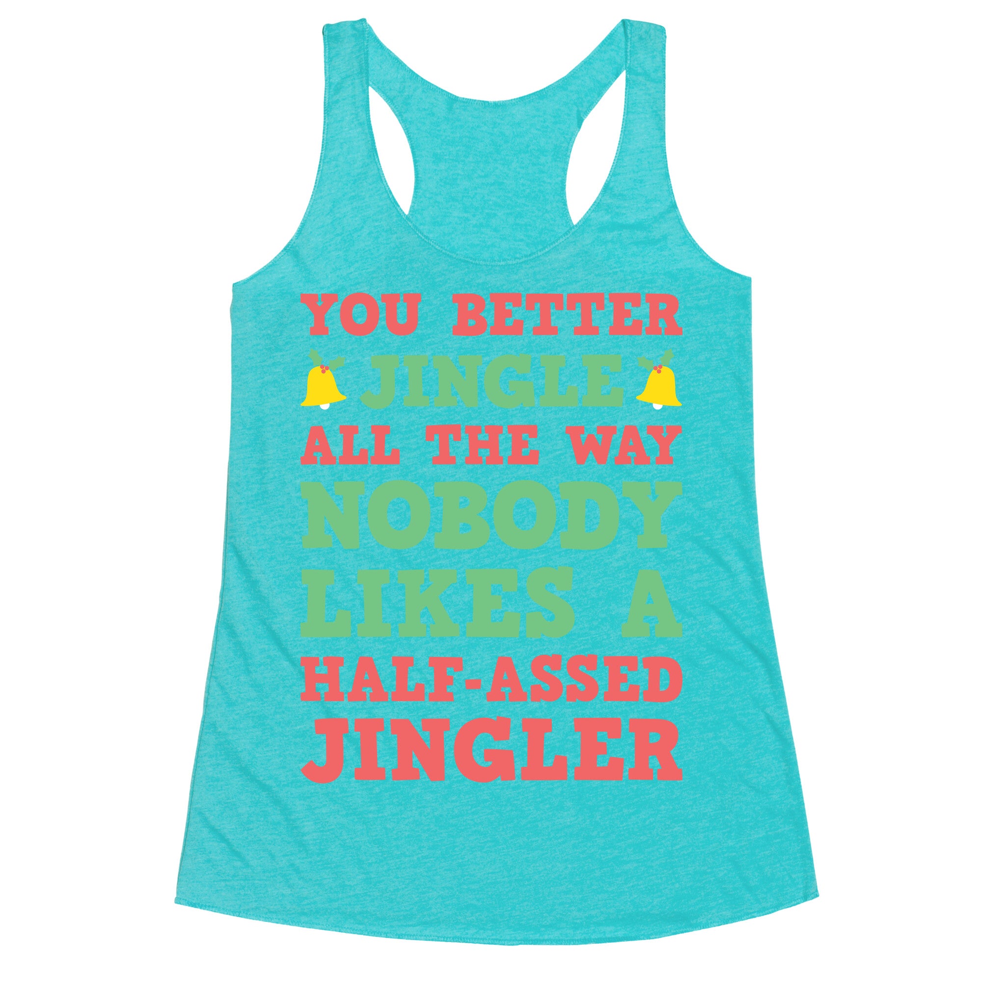 Nobody Likes A Half-Assed Jingler Racerback Tank