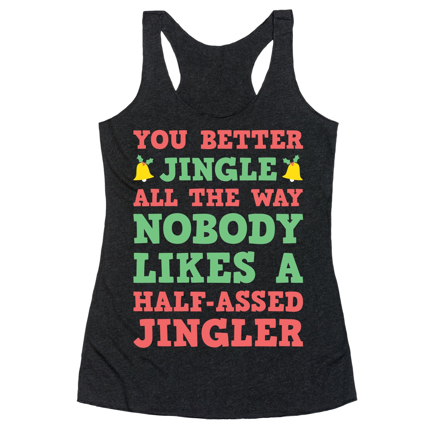 Nobody Likes A Half-Assed Jingler Racerback Tank