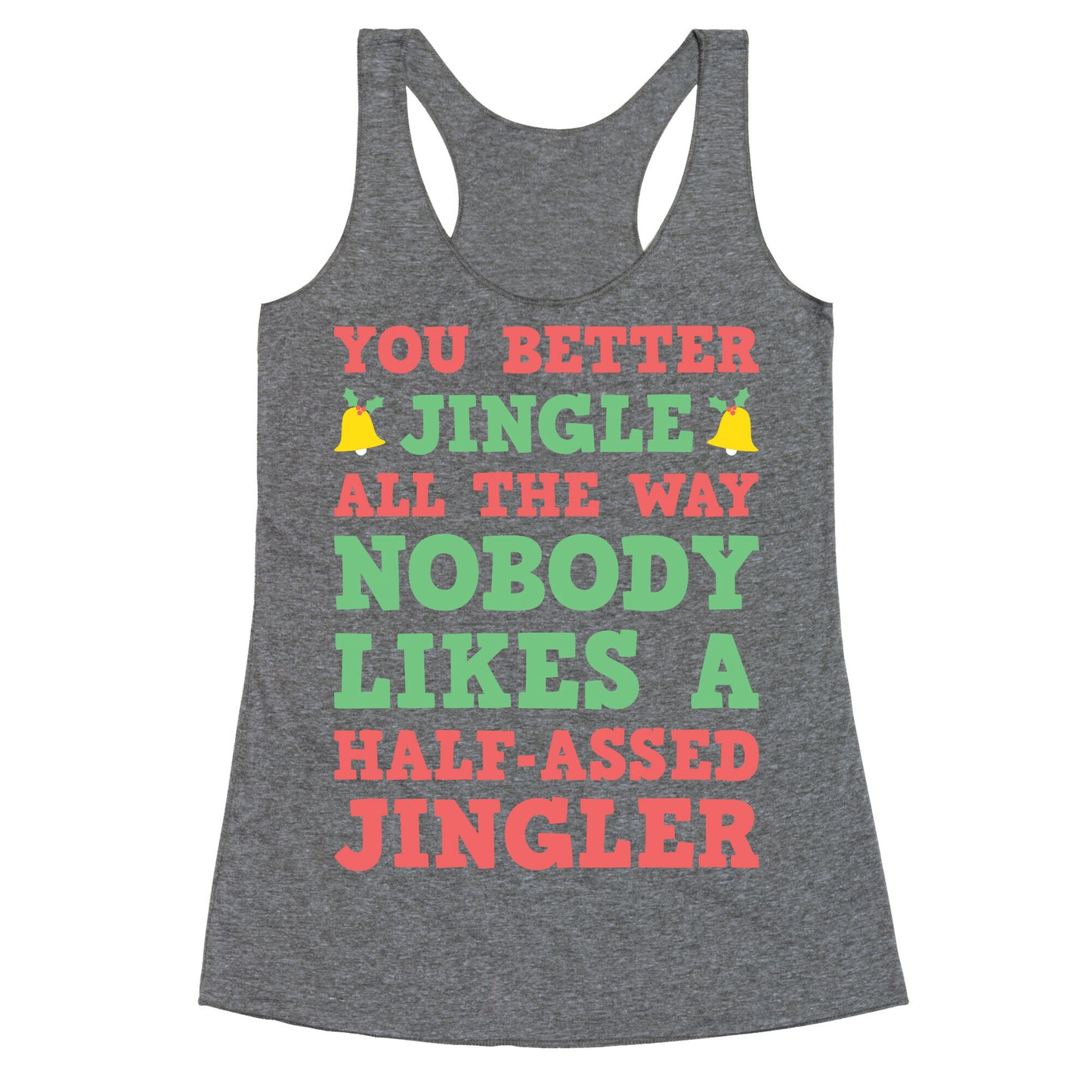 Nobody Likes A Half-Assed Jingler Racerback Tank