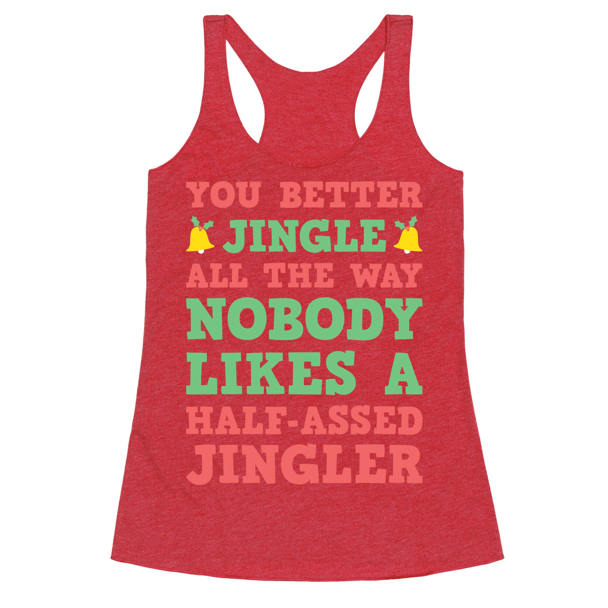 Nobody Likes A Half-Assed Jingler Racerback Tank