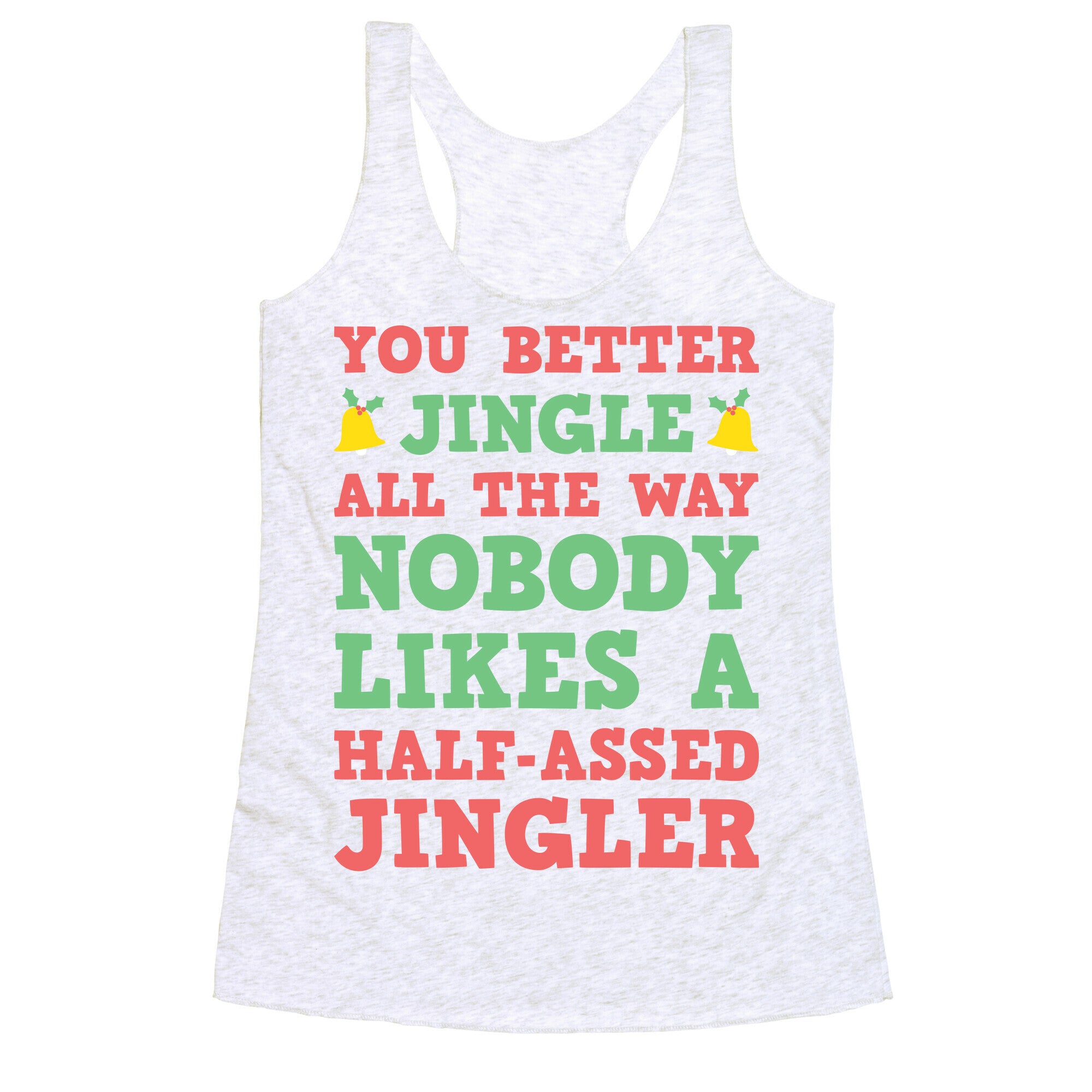 Nobody Likes A Half-Assed Jingler Racerback Tank