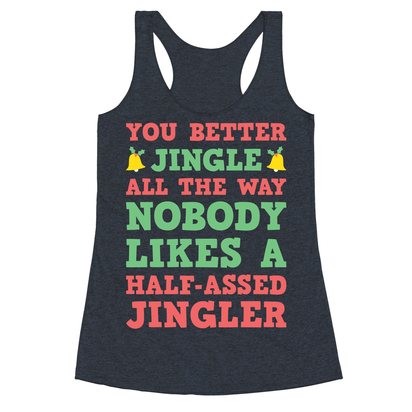 Nobody Likes A Half-Assed Jingler Racerback Tank