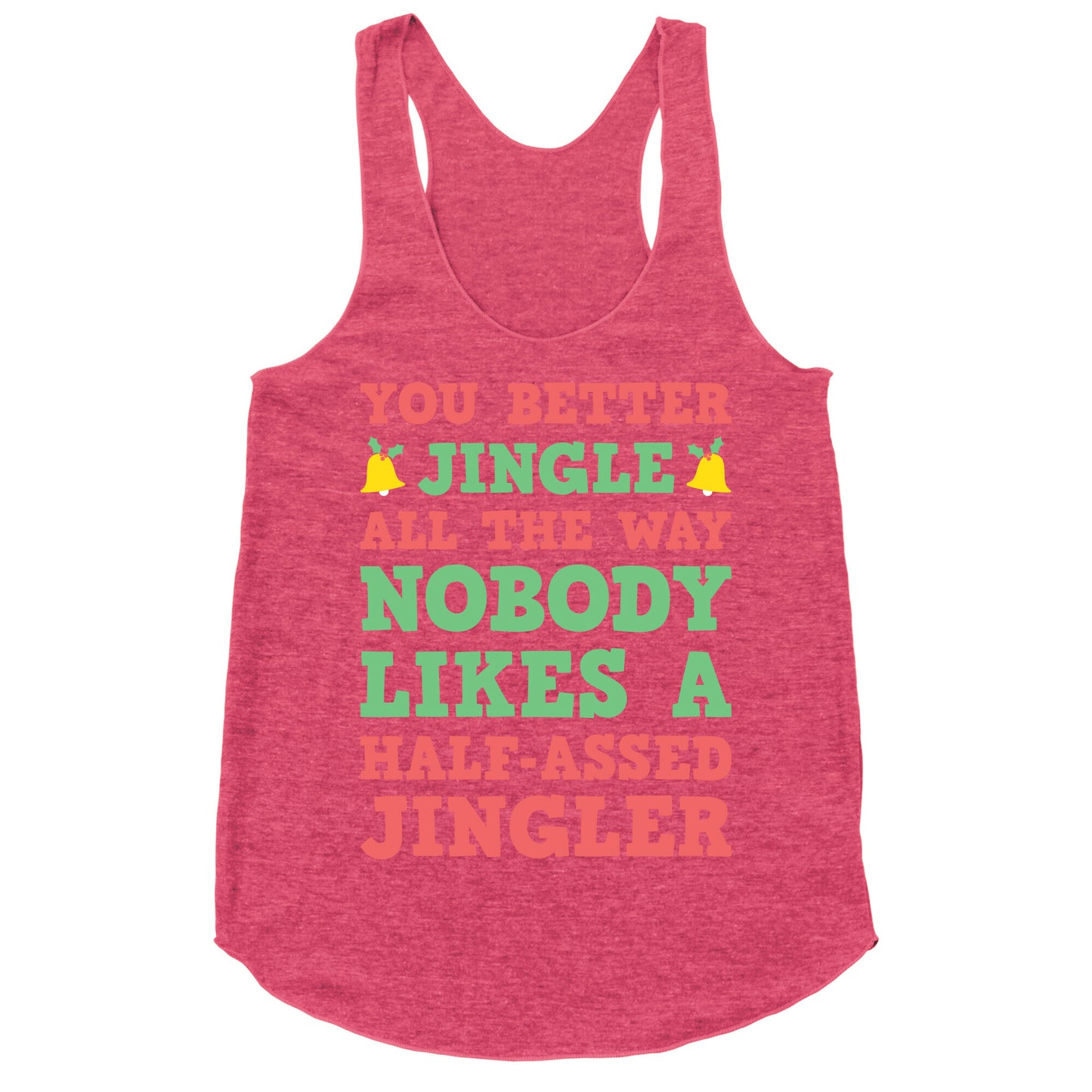 Nobody Likes A Half-Assed Jingler Racerback Tank