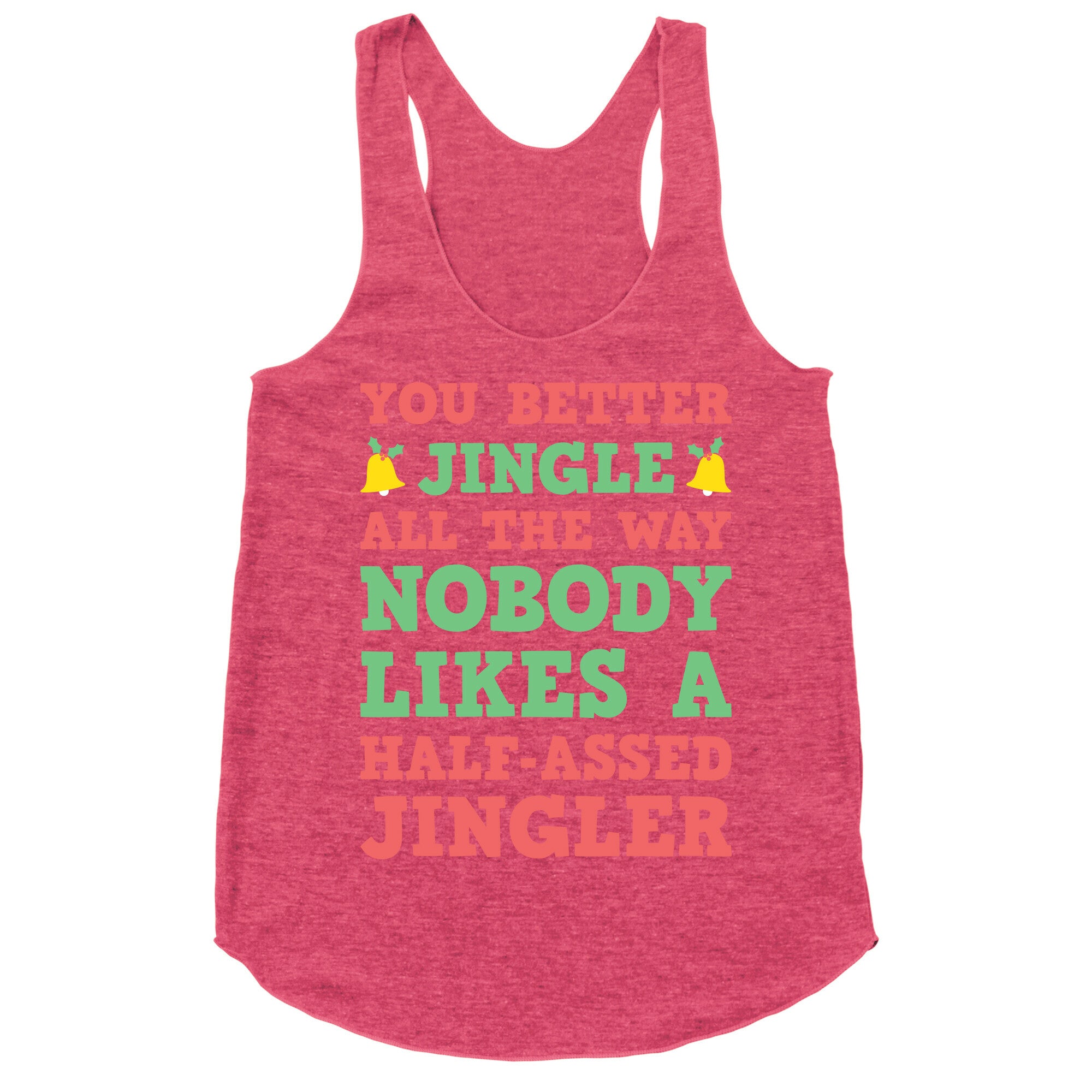 Nobody Likes A Half-Assed Jingler Racerback Tank