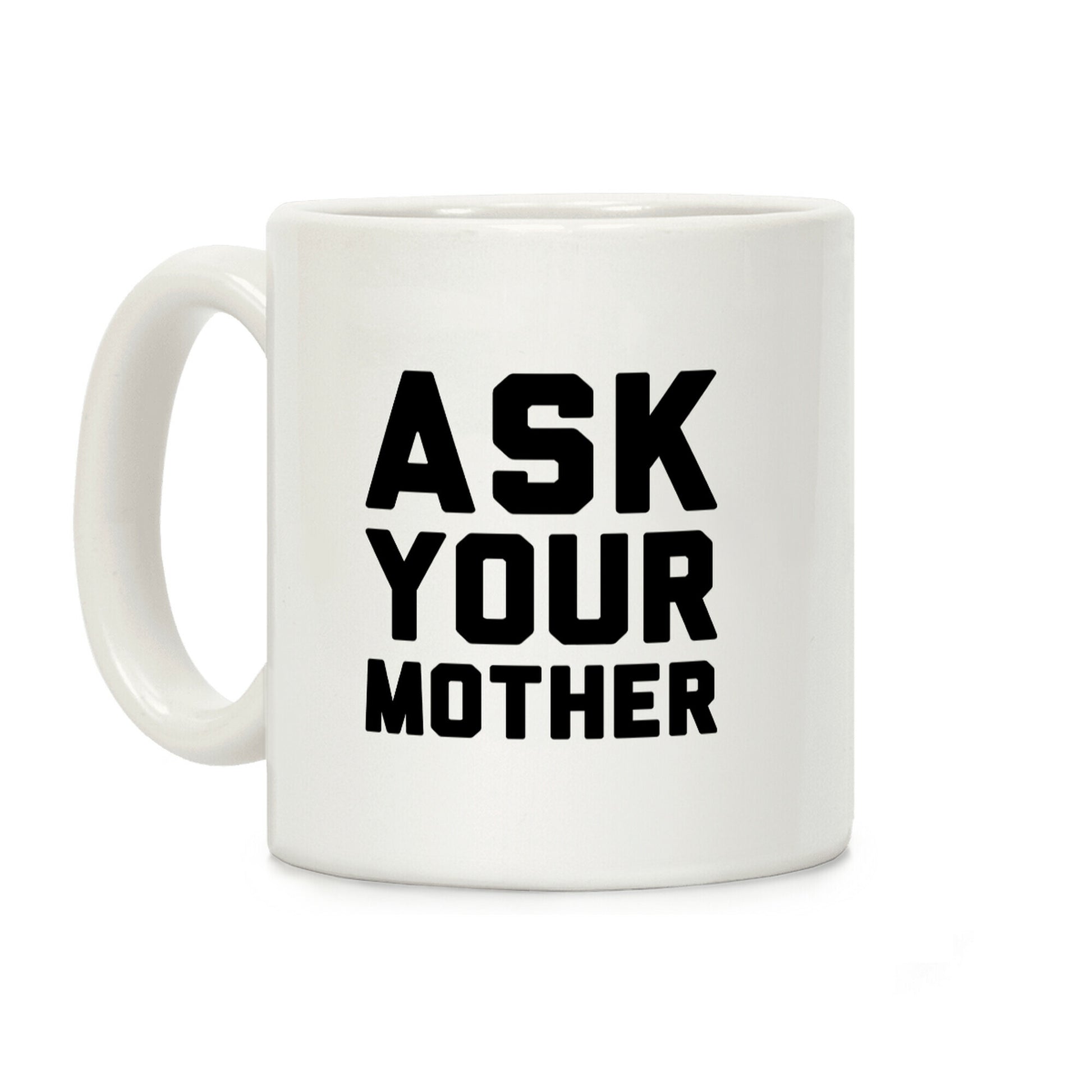 Ask Your Mother White Print Coffee Mug